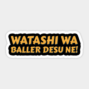 Watashi Wa Baller Desu Ne Sticker